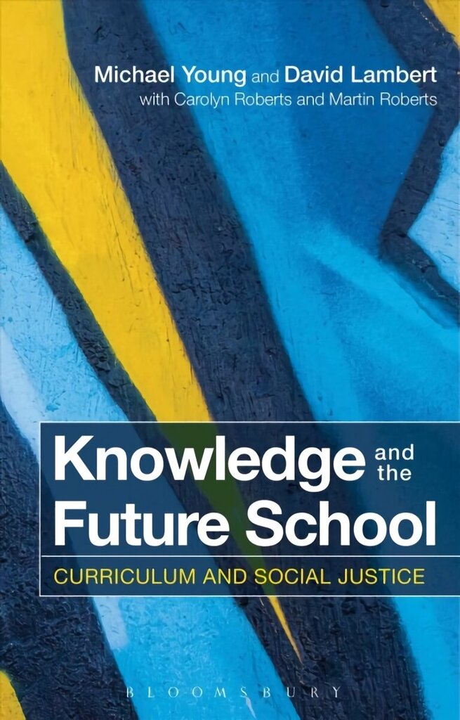 Knowledge and the Future School: Curriculum and Social Justice цена и информация | Ühiskonnateemalised raamatud | kaup24.ee