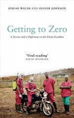 Getting to Zero: A Doctor and a Diplomat on the Ebola Frontline hind ja info | Elulooraamatud, biograafiad, memuaarid | kaup24.ee