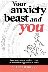 Your Anxiety Beast And You: A Compassionate Guide to Living in an Increasingly Anxious World hind ja info | Eneseabiraamatud | kaup24.ee