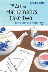 Art of Mathematics - Take Two: Tea Time in Cambridge New edition цена и информация | Книги по экономике | kaup24.ee