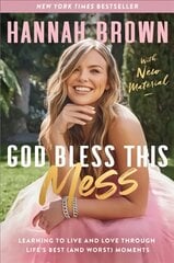 God Bless This Mess: Learning to Live and Love Through Life's Best (and Worst) Moments цена и информация | Биографии, автобиогафии, мемуары | kaup24.ee