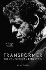 Transformer: The Complete Lou Reed Story цена и информация | Биографии, автобиогафии, мемуары | kaup24.ee