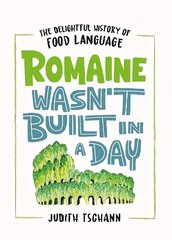 Romaine Wasn't Built in a Day: The Delightful History of Food Language цена и информация | Поэзия | kaup24.ee