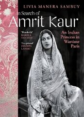 In Search of Amrit Kaur: An Indian Princess in Wartime Paris hind ja info | Elulooraamatud, biograafiad, memuaarid | kaup24.ee