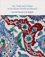 Art, Trade, and Culture in the Islamic World and Beyond - From the Fatimids to the Mughals цена и информация | Исторические книги | kaup24.ee