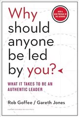 Why Should Anyone Be Led by You? With a New Preface by the Authors: What It Takes to Be an Authentic Leader, WITH A New Preface by the Authors цена и информация | Книги по экономике | kaup24.ee
