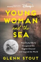 Young Woman and the Sea: How Trudy Ederle Conquered the English Channel and Inspired the World цена и информация | Биографии, автобиогафии, мемуары | kaup24.ee