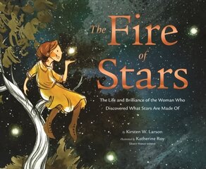 Fire of Stars: The Life and Brilliance of the Woman Who Discovered What Stars Are Made Of цена и информация | Книги для подростков и молодежи | kaup24.ee