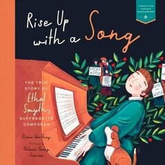 Rise Up with a Song: The True Story of Ethel Smyth, Suffragette Composer hind ja info | Noortekirjandus | kaup24.ee