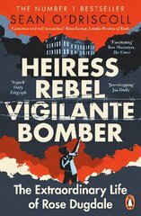 Heiress, Rebel, Vigilante, Bomber: The Extraordinary Life of Rose Dugdale цена и информация | Биографии, автобиогафии, мемуары | kaup24.ee
