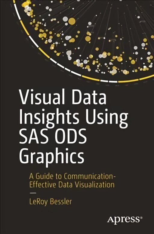 Visual Data Insights Using SAS ODS Graphics: A Guide to Communication-Effective Data Visualization 1st ed. цена и информация | Majandusalased raamatud | kaup24.ee