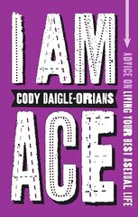 I Am Ace: Advice on Living Your Best Asexual Life hind ja info | Noortekirjandus | kaup24.ee