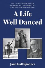 Life Well Danced: Maria Zybina's Russian Heritage Her Legacy of Classical Ballet and Character Dance Across Europe hind ja info | Elulooraamatud, biograafiad, memuaarid | kaup24.ee