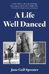 Life Well Danced: Maria Zybina's Russian Heritage Her Legacy of Classical Ballet and Character Dance Across Europe цена и информация | Биографии, автобиогафии, мемуары | kaup24.ee