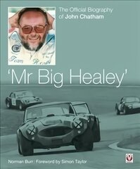 John Chatham - `Mr Big Healey': The Official Biography hind ja info | Elulooraamatud, biograafiad, memuaarid | kaup24.ee