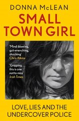 Small Town Girl: Love, Lies and the Undercover Police цена и информация | Биографии, автобиогафии, мемуары | kaup24.ee