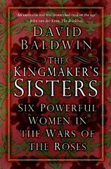 The Kingmaker's Sisters: Six Powerful Women in the Wars of the Roses New edition hind ja info | Elulooraamatud, biograafiad, memuaarid | kaup24.ee
