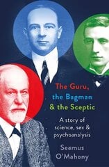 Guru, the Bagman and the Sceptic: A story of science, sex and psychoanalysis цена и информация | Исторические книги | kaup24.ee