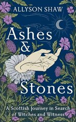 Ashes and Stones: A Scottish Journey in Search of Witches and Witness цена и информация | Исторические книги | kaup24.ee