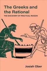 Greeks and the Rational: The Discovery of Practical Reason цена и информация | Исторические книги | kaup24.ee