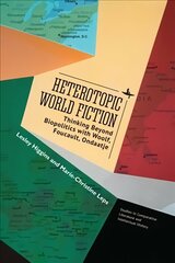 Heterotopic World Fiction: Thinking Beyond Biopolitics with Woolf, Foucault, Ondaatje цена и информация | Исторические книги | kaup24.ee