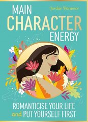 Main Character Energy: Romanticise Your Life and Put Yourself First цена и информация | Книги для подростков и молодежи | kaup24.ee