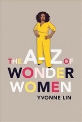A-Z of Wonder Women: 26 Inspiring, Empowering, Incredible women цена и информация | Книги для подростков и молодежи | kaup24.ee