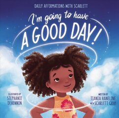 I'm Going to Have a Good Day!: Daily Affirmations with Scarlett цена и информация | Книги для подростков и молодежи | kaup24.ee