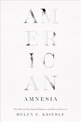 American Amnesia: How We Lost Our National Memory-and How to Recover It hind ja info | Ajalooraamatud | kaup24.ee