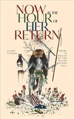 Now is the Hour of Her Return: Poems in Praise of the Divine Mother Kali цена и информация | Поэзия | kaup24.ee