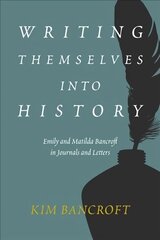 Writing Themselves into History: Emily and Matilda Bancroft in Journals and Letters цена и информация | Биографии, автобиогафии, мемуары | kaup24.ee