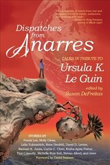 Dispatches from Anarres: Tales in Tribute to Ursula K. Le Guin цена и информация | Фантастика, фэнтези | kaup24.ee