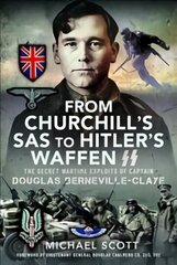 From Churchill's SAS to Hitler's Waffen-SS: The Secret Wartime Exploits of Captain Douglas Berneville-Claye цена и информация | Исторические книги | kaup24.ee