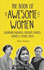 Book of Awesome Women: Boundary Breakers, Freedom Fighters, Sheroes and Female Firsts (Teenage Girl Book, Feminist Gift for Girls) цена и информация | Биографии, автобиогафии, мемуары | kaup24.ee
