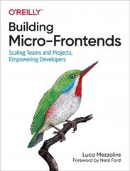 Building Micro-Frontends: Scaling Teams and Projects Empowering Developers цена и информация | Книги по экономике | kaup24.ee