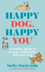 Happy Dog, Happy You: A positive guide to a joyful relationship with your dog hind ja info | Tervislik eluviis ja toitumine | kaup24.ee