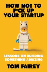 How Not to F*ck Up Your Startup: Lessons on Building Something Amazing цена и информация | Книги по экономике | kaup24.ee