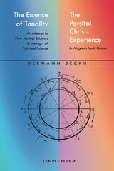 Essence of Tonality / The Parsifal Christ-Experience: An Attempt to View Musical Subjects in the Light of Spiritual Science цена и информация | Духовная литература | kaup24.ee