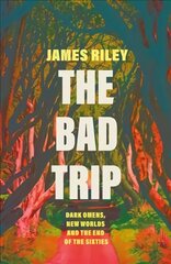 Bad Trip: Dark Omens, New Worlds and the End of the Sixties hind ja info | Ajalooraamatud | kaup24.ee