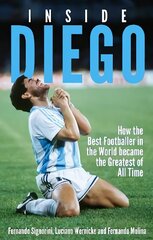 Inside Diego: How the Best Footballer in the World Became the Greatest of All Time hind ja info | Tervislik eluviis ja toitumine | kaup24.ee