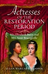 Actresses of the Restoration Period: Mrs Elizabeth Barry and Mrs Anne Bracegirdle цена и информация | Исторические книги | kaup24.ee