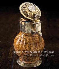 English Silver Before the Civil War: The David Little Collection цена и информация | Книги об искусстве | kaup24.ee