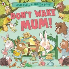 Don't Wake Mum!: The riotous, rhyming picture book to celebrate mums everywhere! hind ja info | Väikelaste raamatud | kaup24.ee