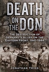 Death on the Don: The Destruction of Germany's Allies on the Eastern Front, 1941-44 hind ja info | Ajalooraamatud | kaup24.ee