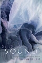 Sensing Sound: Singing and Listening as Vibrational Practice hind ja info | Kunstiraamatud | kaup24.ee