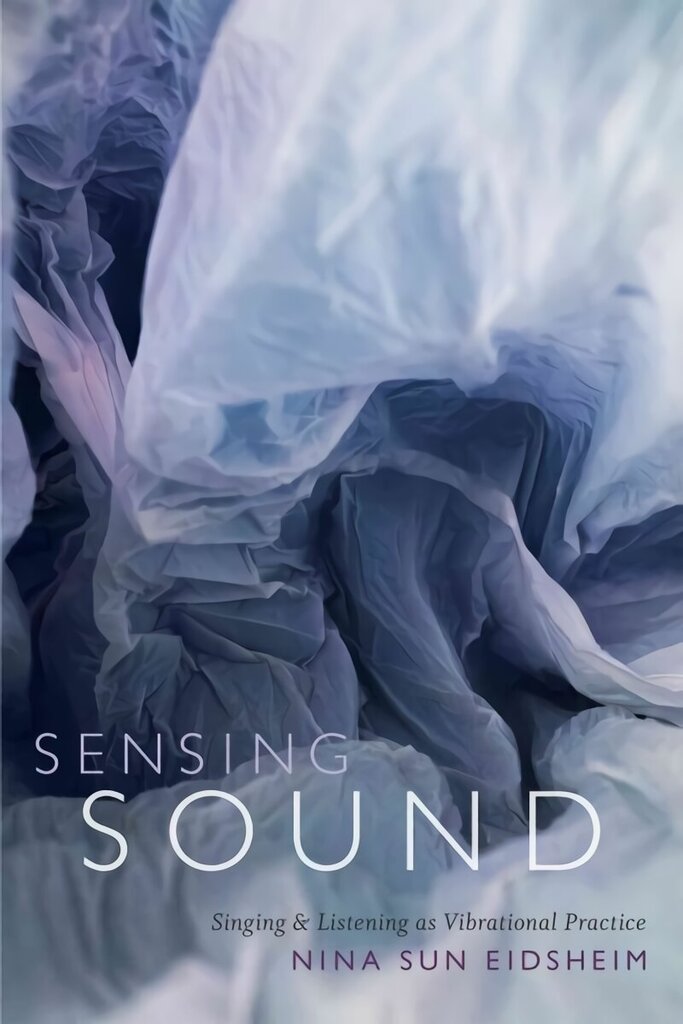 Sensing Sound: Singing and Listening as Vibrational Practice цена и информация | Kunstiraamatud | kaup24.ee