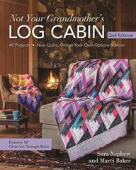 Not Your Grandmother's Log Cabin: 40 Projects - New Quilts, Design-Your-Own Options & More 2nd Revised edition цена и информация | Книги об искусстве | kaup24.ee