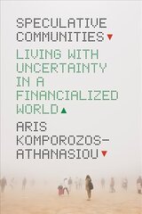 Speculative Communities: Living with Uncertainty in a Financialized World hind ja info | Majandusalased raamatud | kaup24.ee