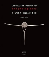 Charlotte Perriand and Photography: A Wide-Angle Eye цена и информация | Книги по фотографии | kaup24.ee