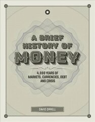 Brief History of Money: 4000 Years of Markets, Currencies, Debt and Crisis hind ja info | Majandusalased raamatud | kaup24.ee